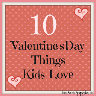  10 Valentine Things Kids Love