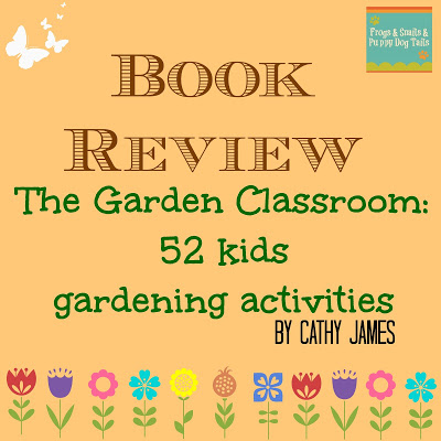  {Book Review} The Garden Classroom: 52 kids gardening activities by Cathy James